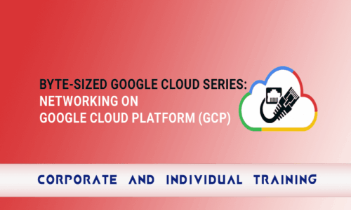 Byte-Sized Google Cloud Series: Networking on Google Cloud Platform (GCP)