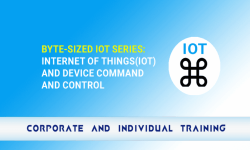 Byte-Sized IoT Series: Internet of Things (IoT) and Device Command and Control